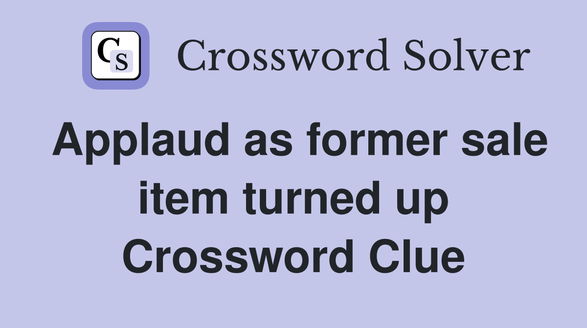 Applaud as former sale item turned up Crossword Clue