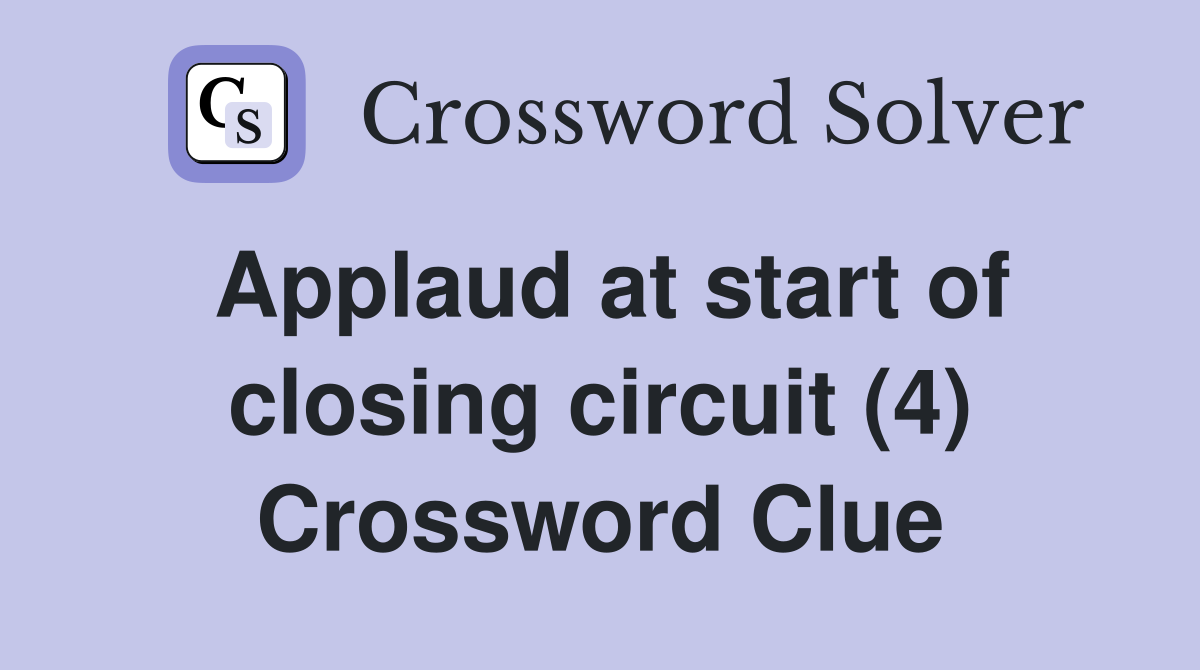 Applaud at start of closing circuit (4) Crossword Clue