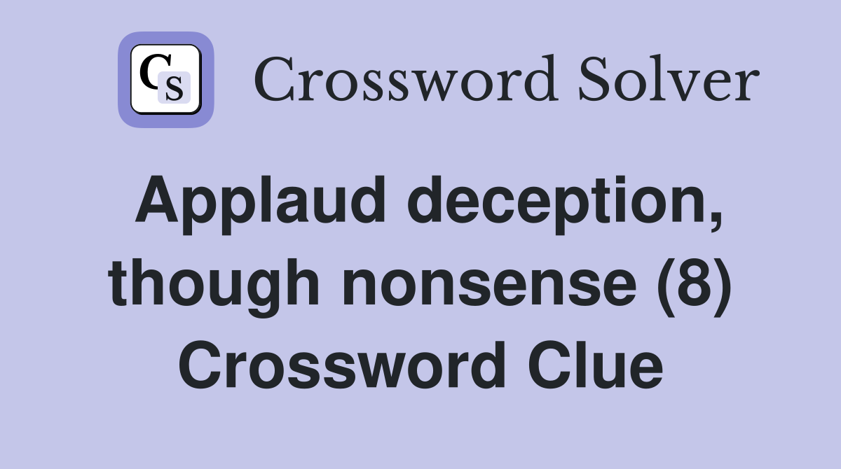 Applaud deception, though nonsense (8) Crossword Clue