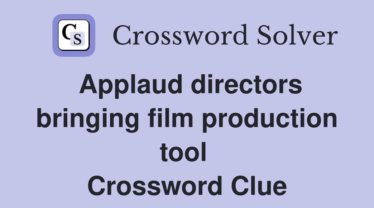 Applaud directors bringing film production tool  Crossword Clue