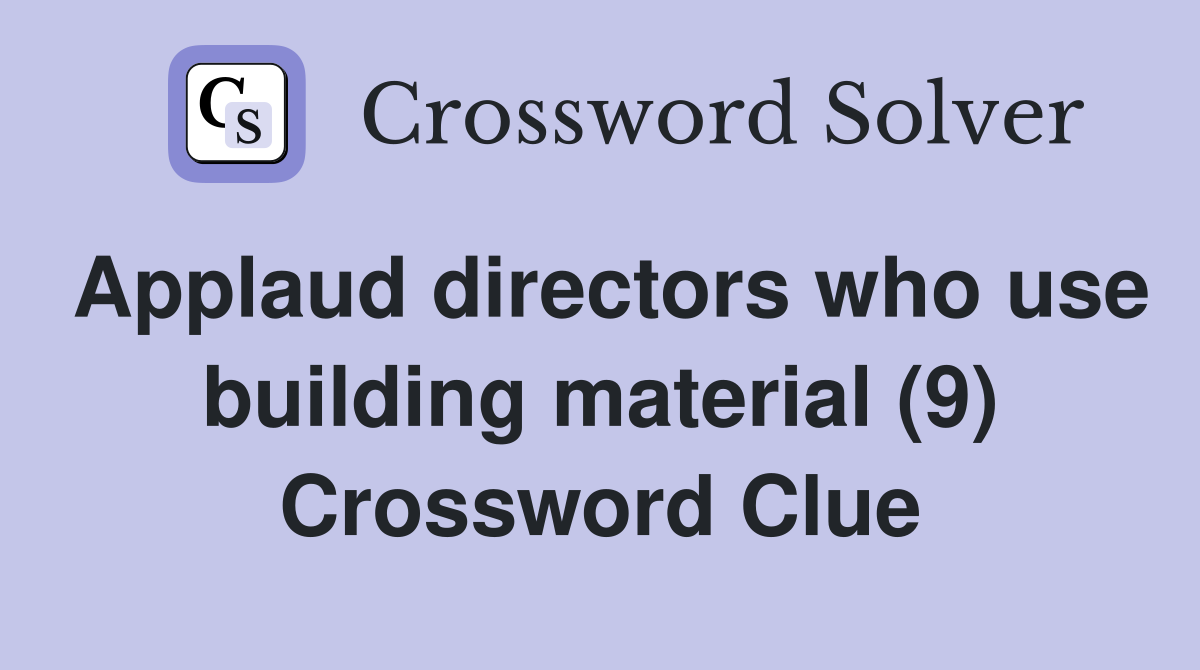 Applaud directors who use building material (9) Crossword Clue