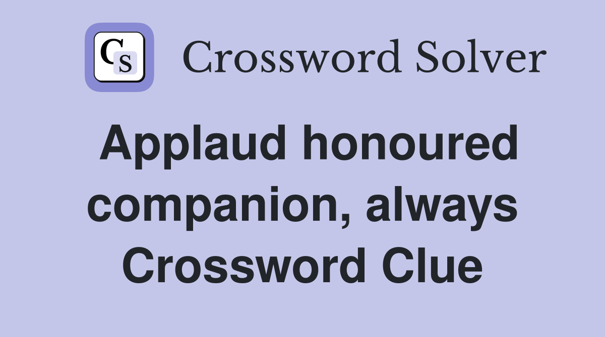 Applaud honoured companion, always Crossword Clue