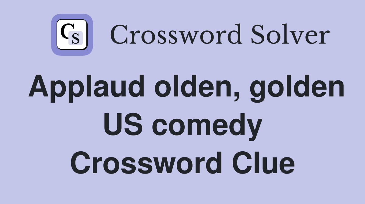 Applaud olden, golden US comedy Crossword Clue