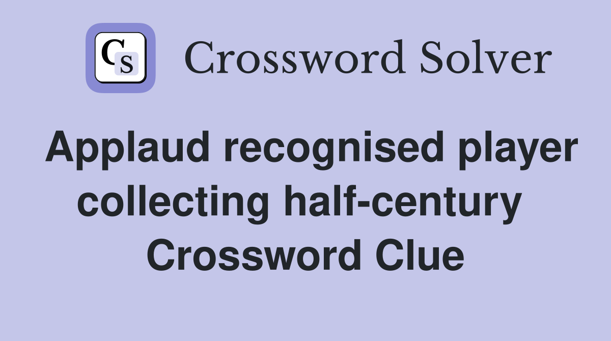 Applaud recognised player collecting half-century  Crossword Clue