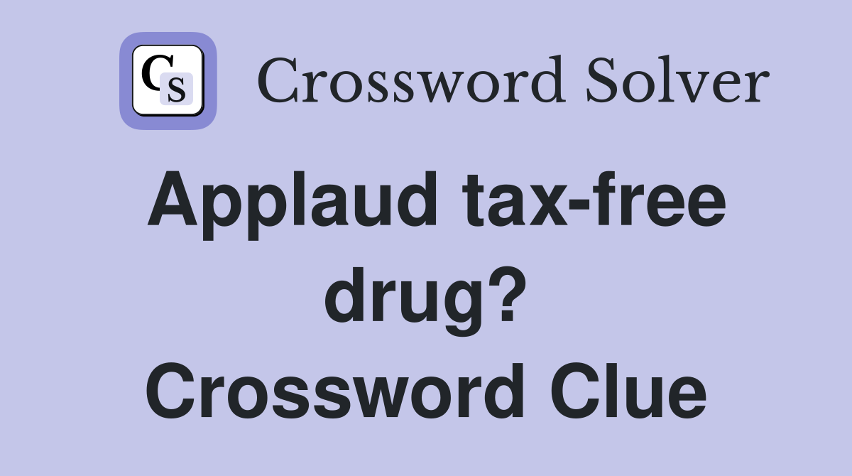 Applaud tax-free drug? Crossword Clue