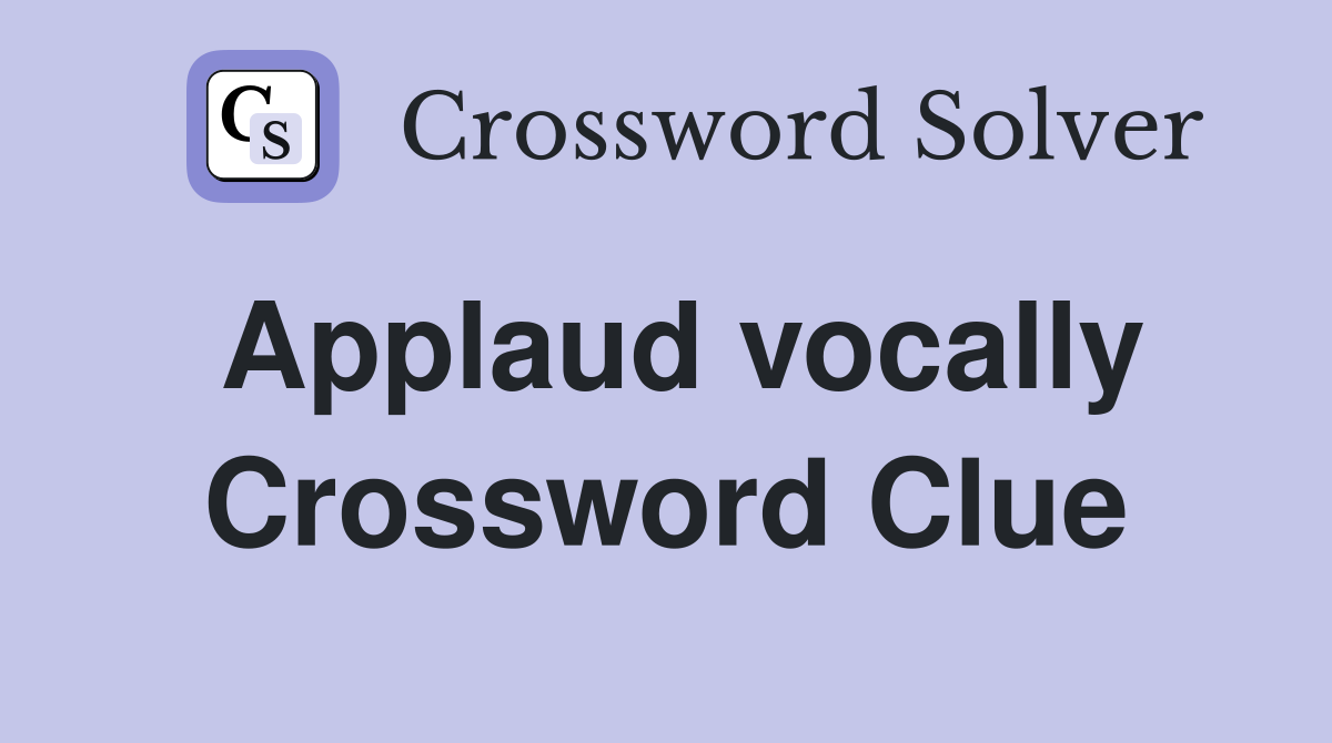 Applaud vocally Crossword Clue