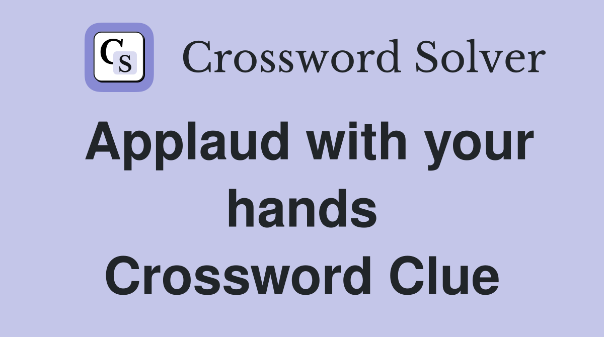 Applaud with your hands Crossword Clue