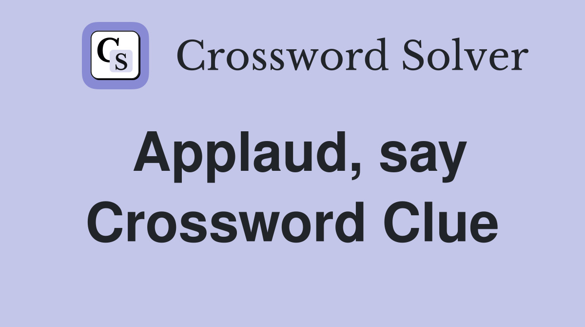 Applaud, say Crossword Clue