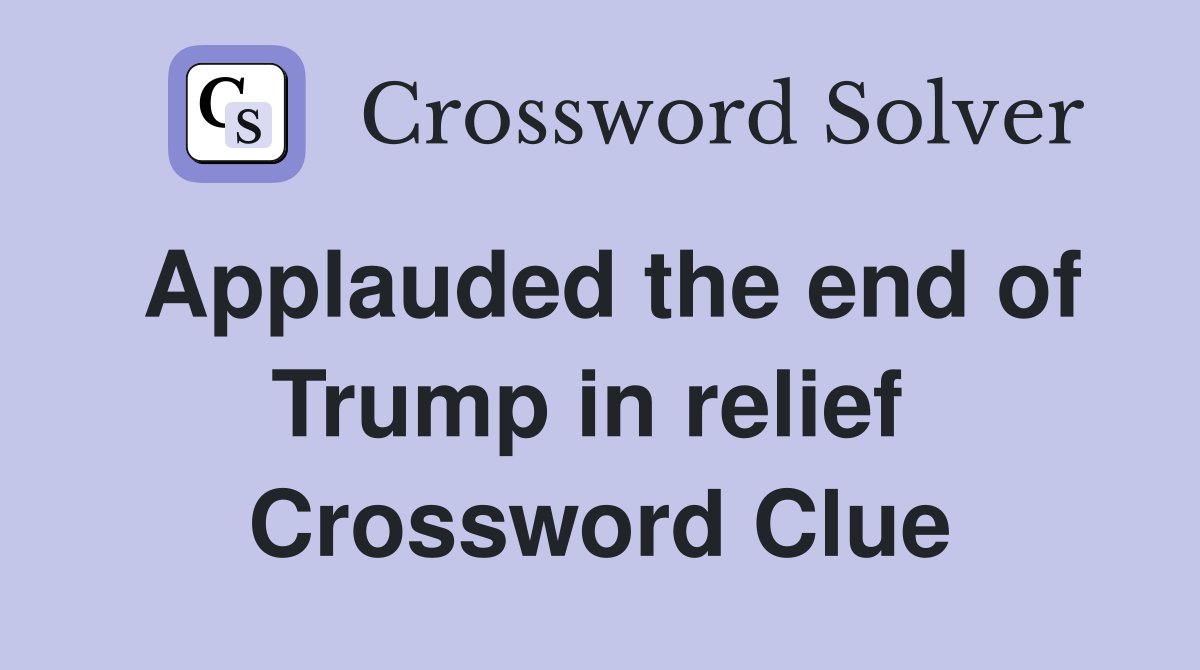 Applauded the end of Trump in relief  Crossword Clue