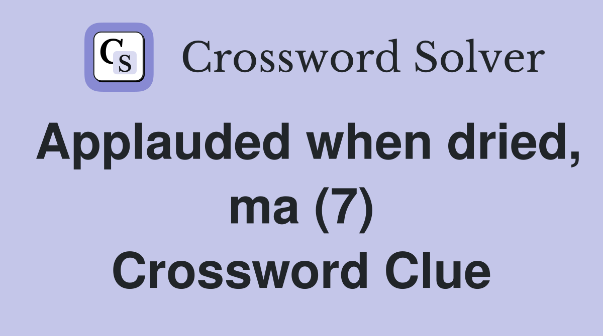 Applauded when dried, ma (7) Crossword Clue