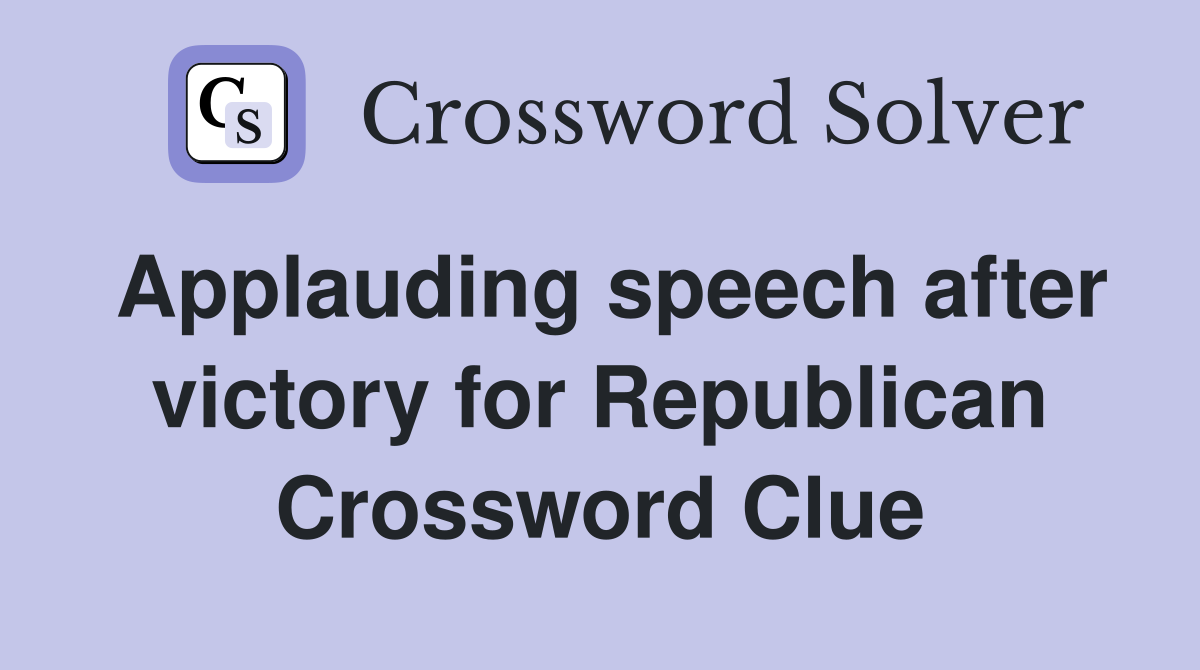 Applauding speech after victory for Republican Crossword Clue