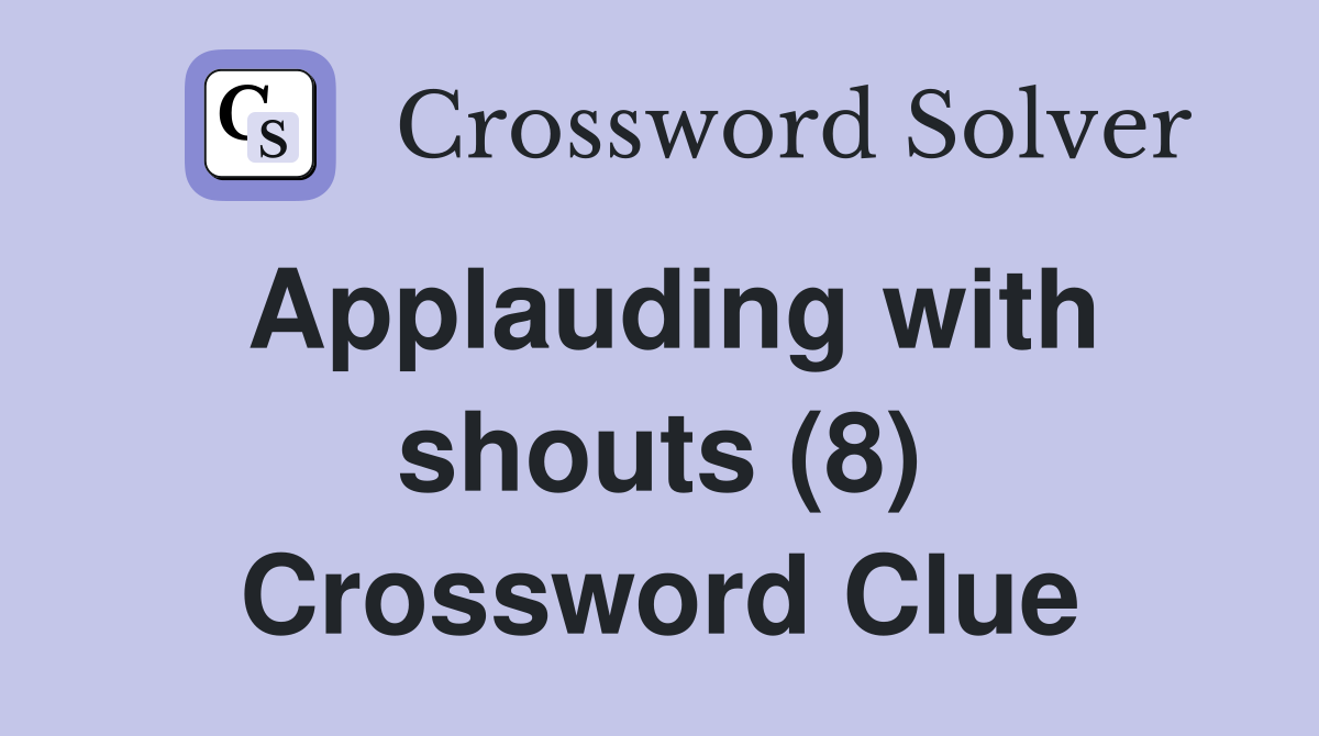 Applauding with shouts (8) Crossword Clue