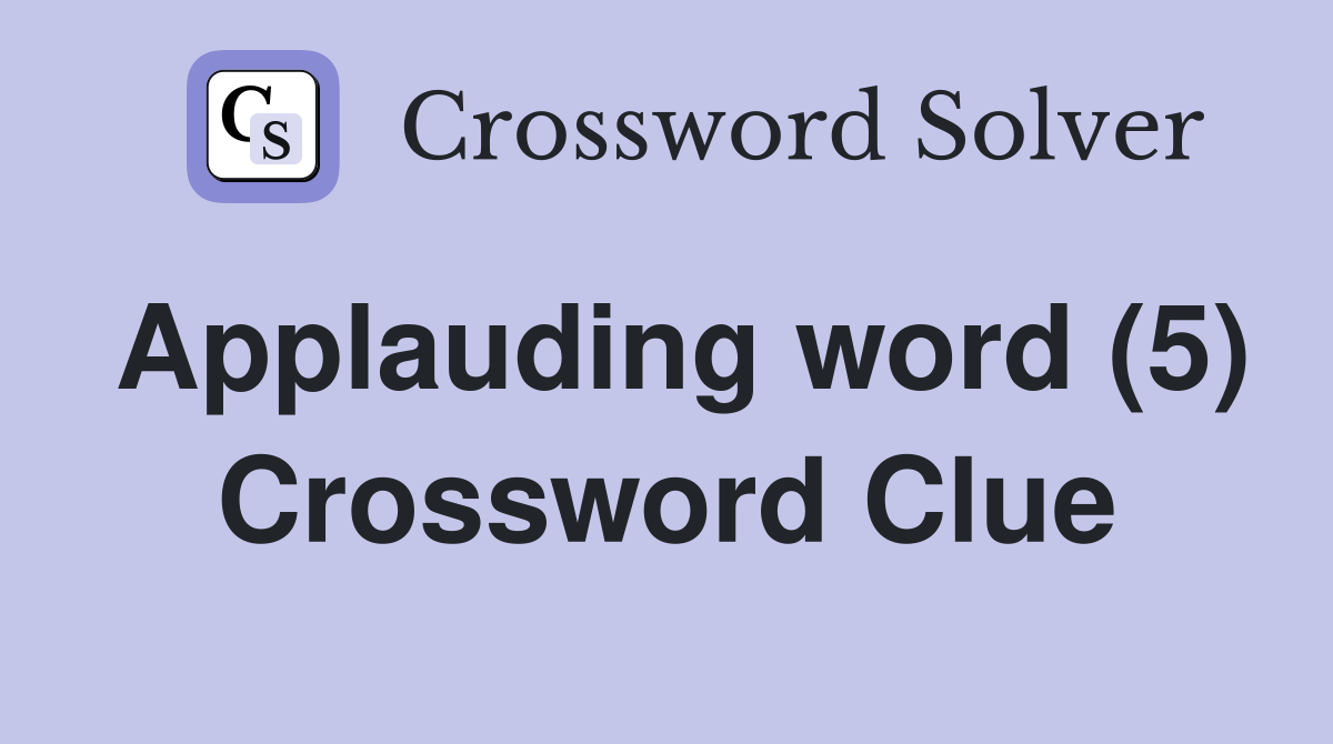Applauding word (5) Crossword Clue