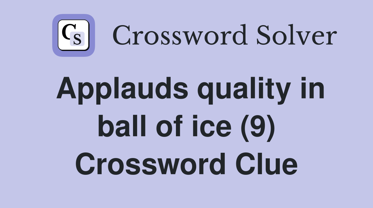 Applauds quality in ball of ice (9) Crossword Clue
