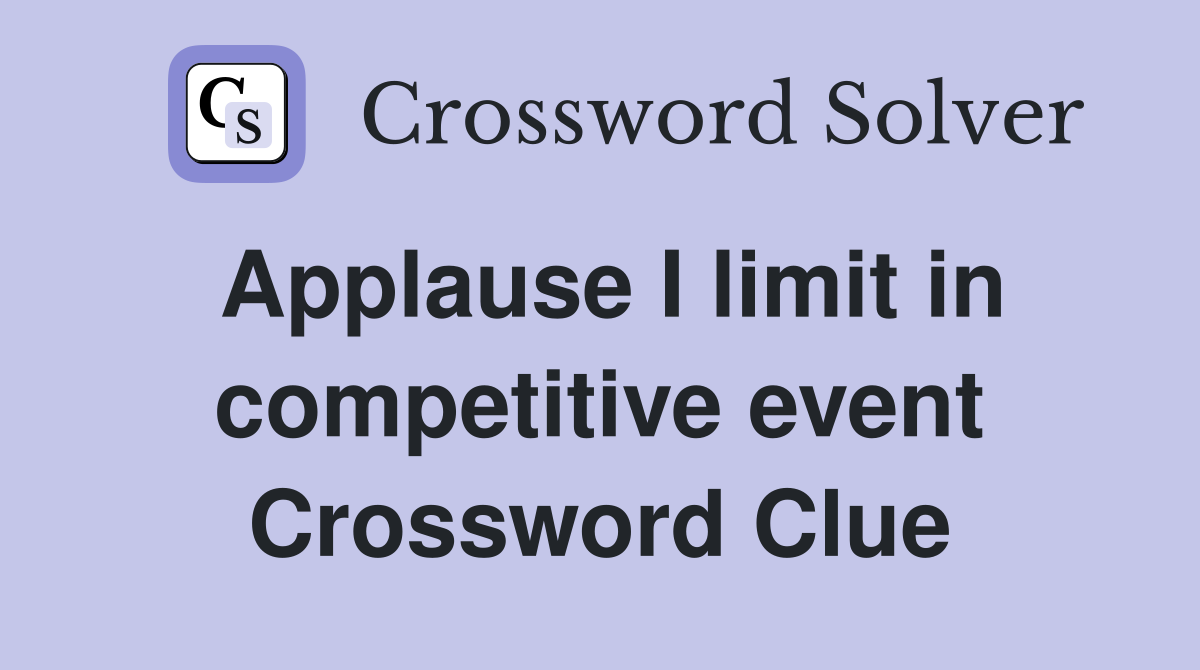 Applause I limit in competitive event Crossword Clue