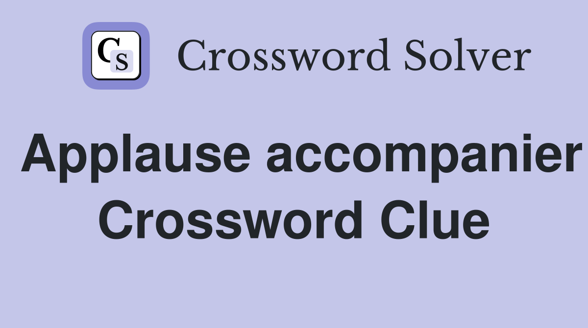 Applause accompanier Crossword Clue