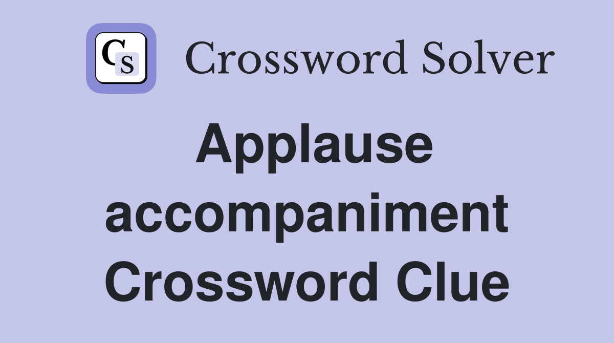 Applause accompaniment Crossword Clue