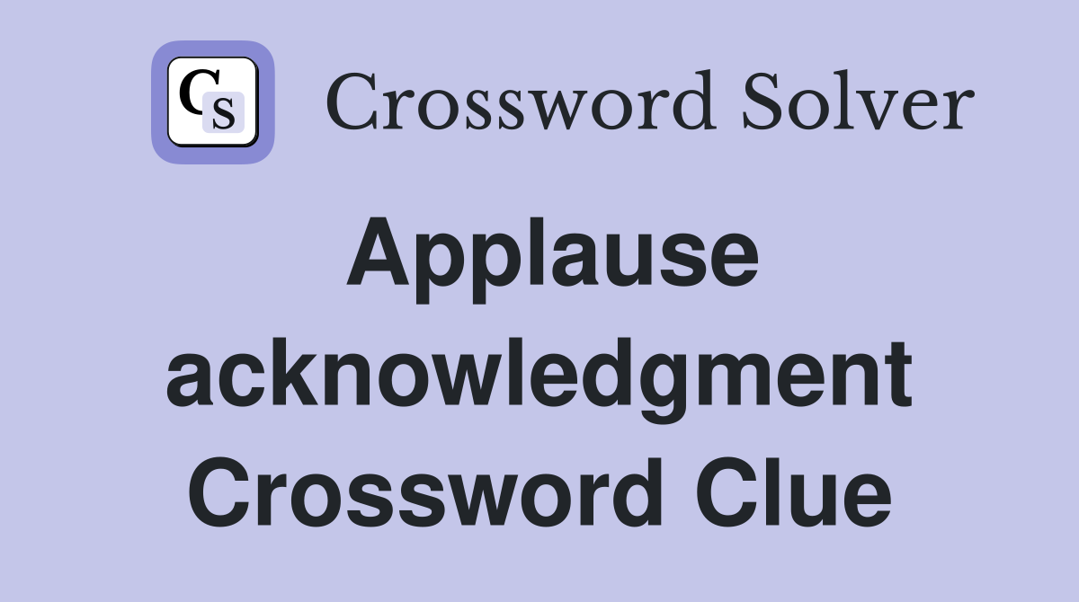 Applause acknowledgment Crossword Clue
