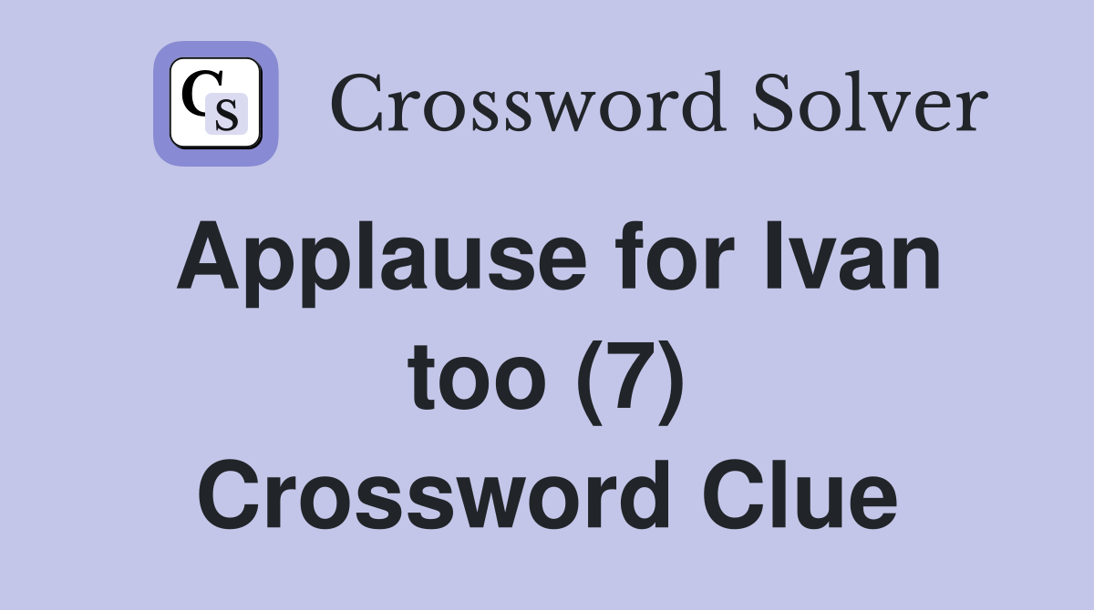 Applause for Ivan too (7) Crossword Clue