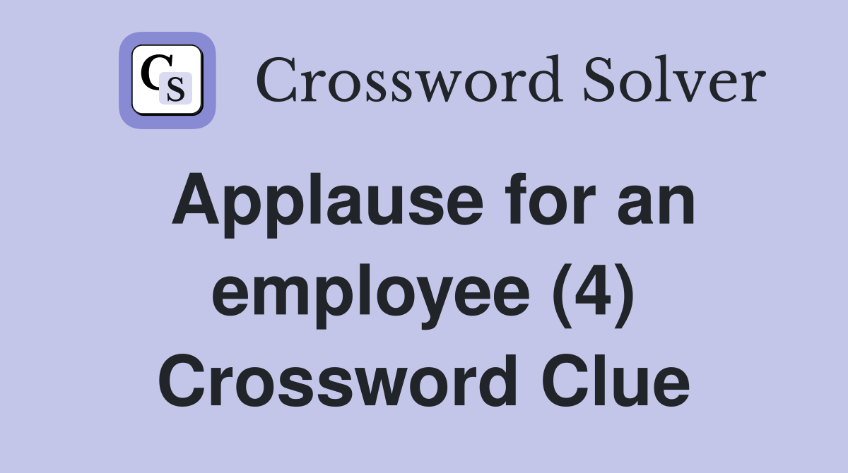Applause for an employee (4) Crossword Clue