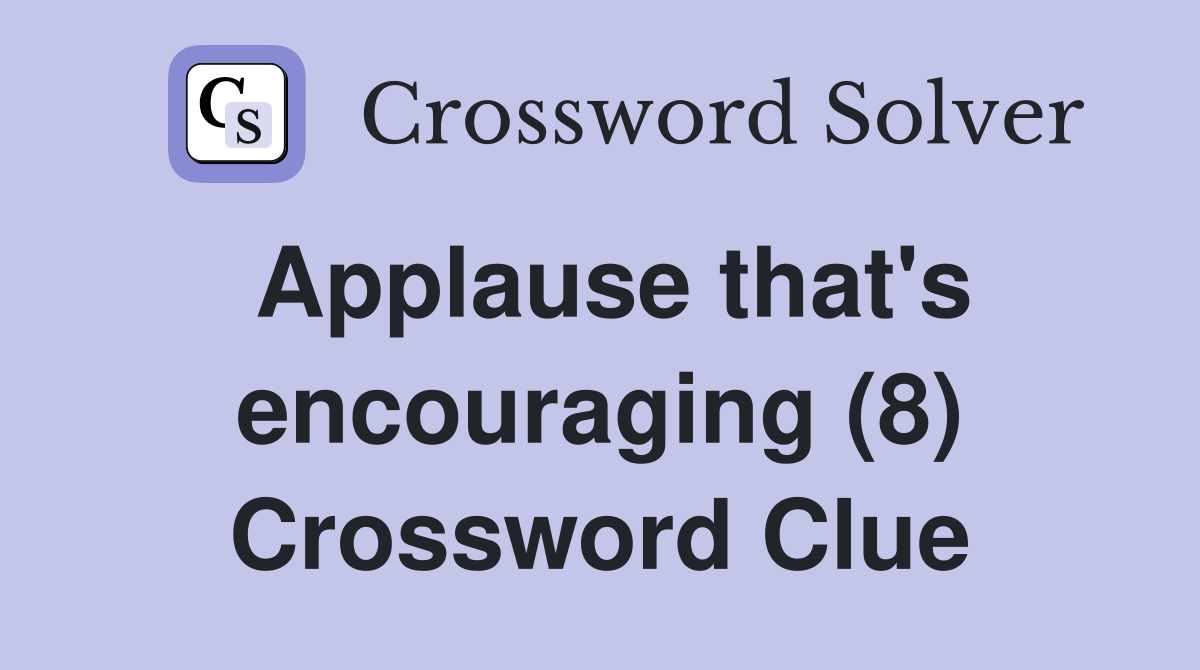 Applause that's encouraging (8) Crossword Clue