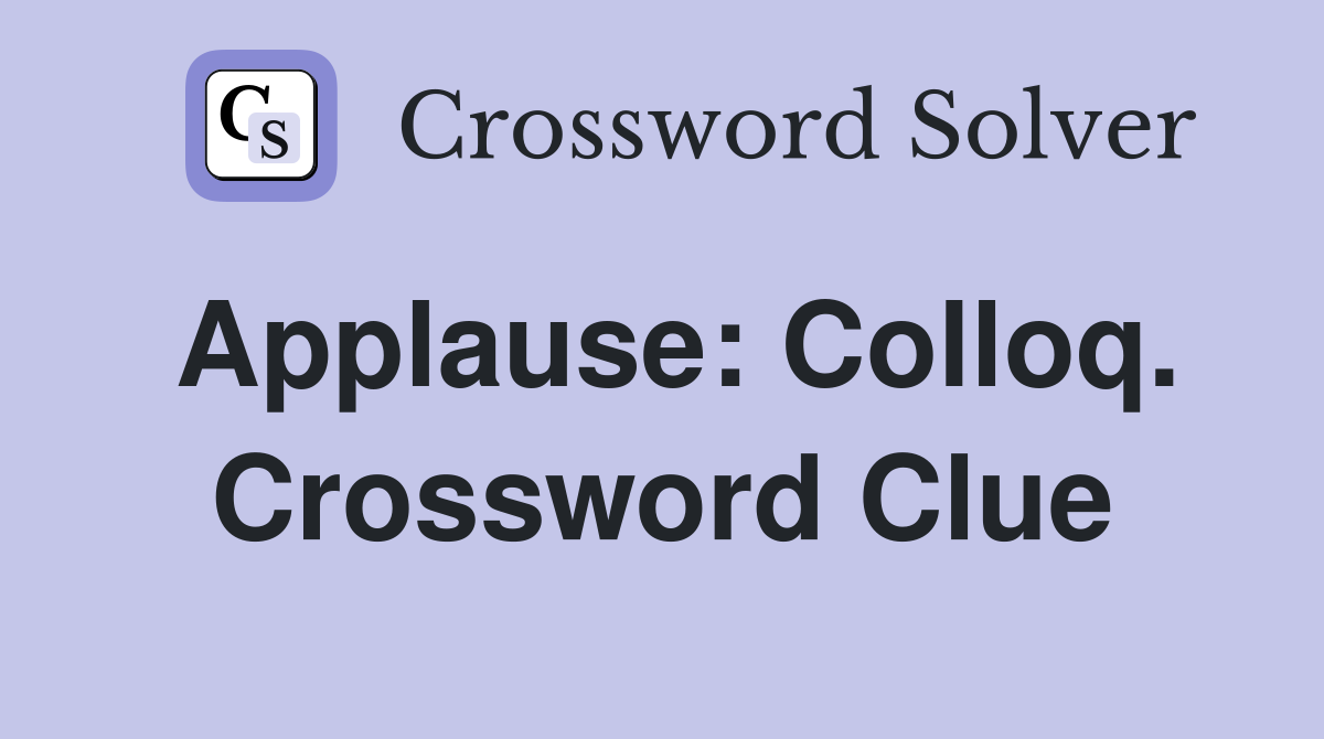 Applause: Colloq. Crossword Clue