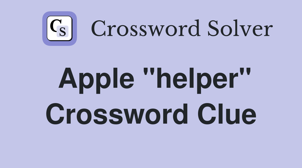 Apple "helper" Crossword Clue
