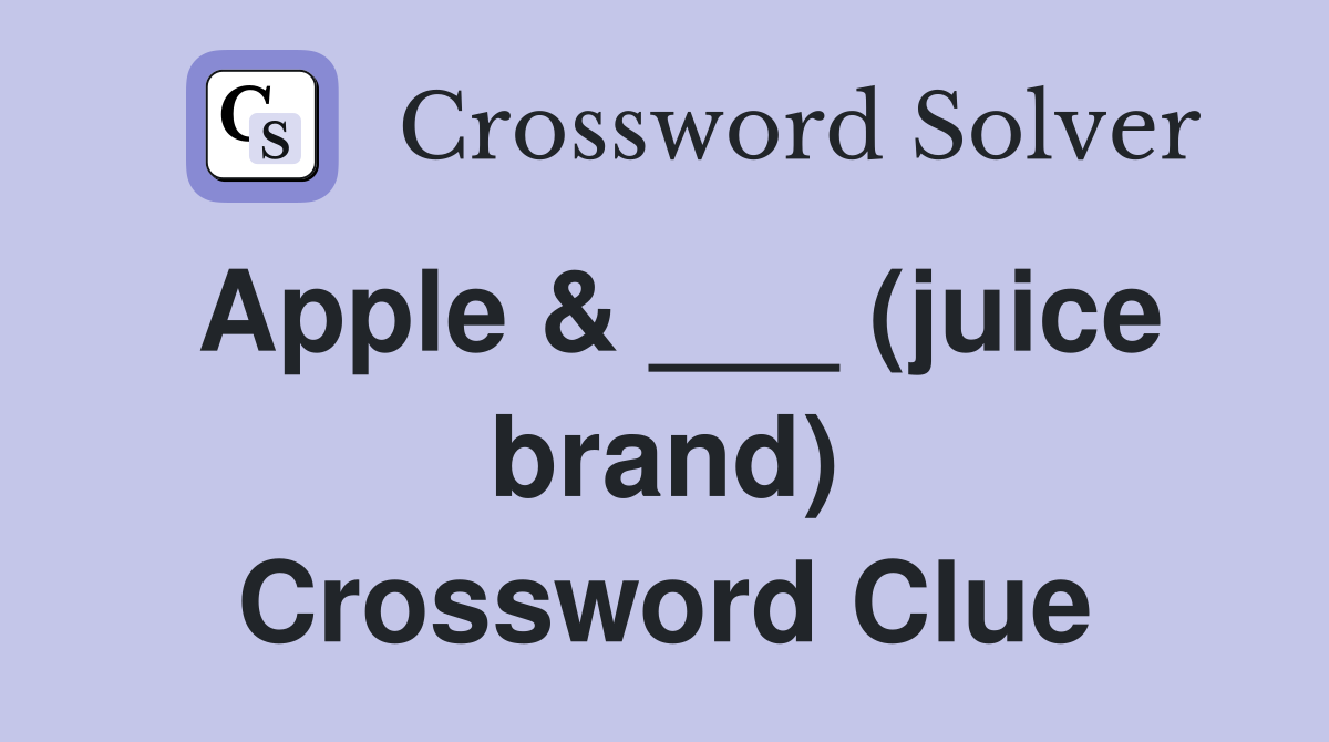 Apple & ___ (juice brand) Crossword Clue