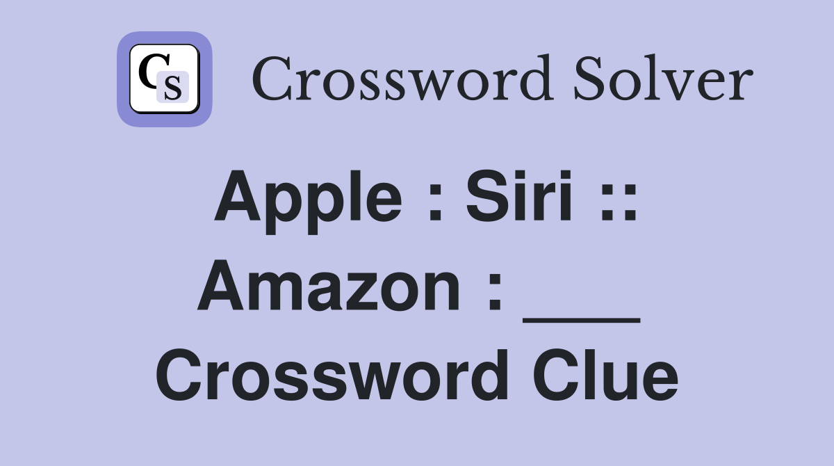 Apple : Siri :: Amazon : ___ Crossword Clue