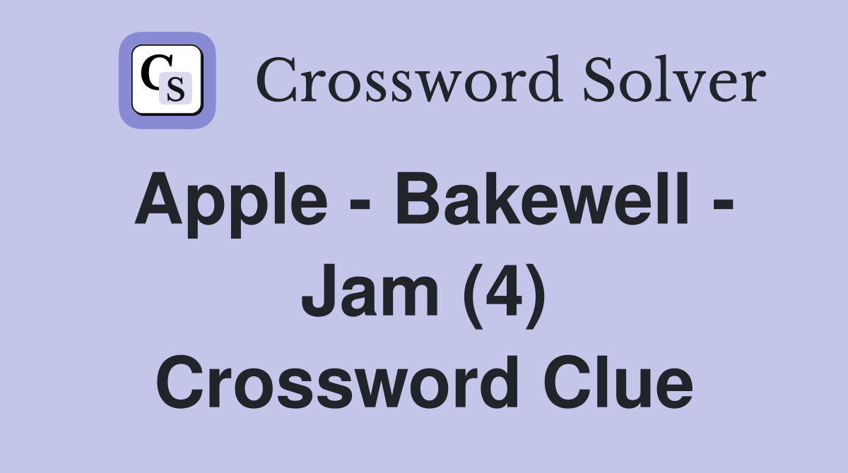 Apple - Bakewell - Jam (4) Crossword Clue