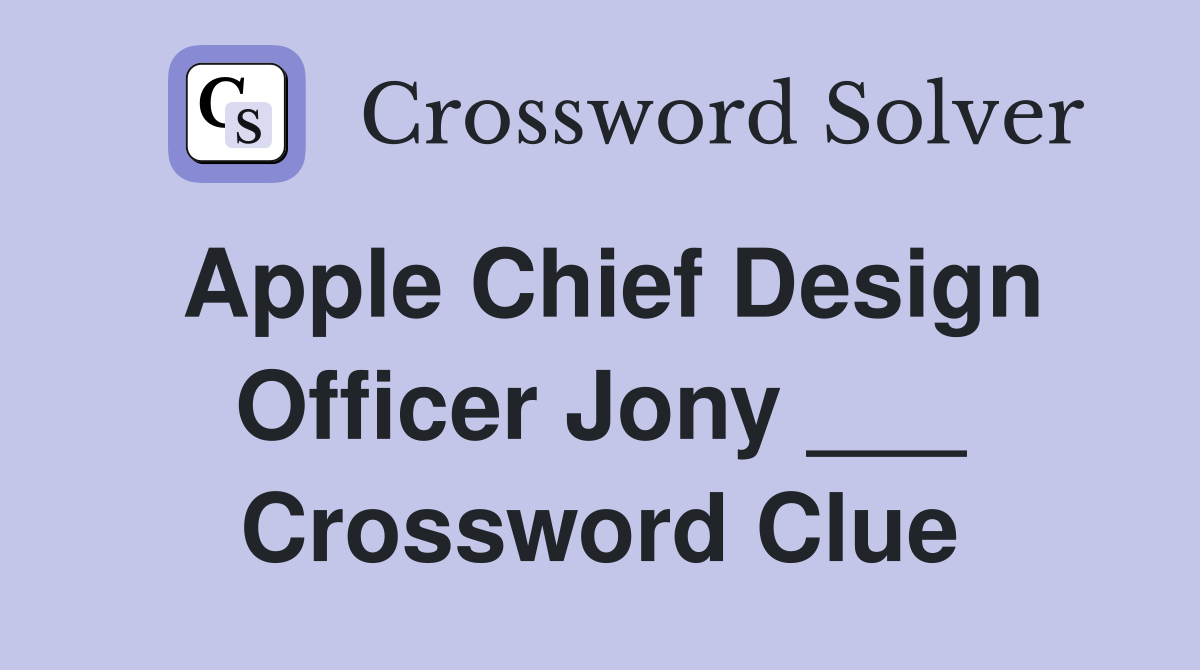 Apple Chief Design Officer Jony ___ Crossword Clue