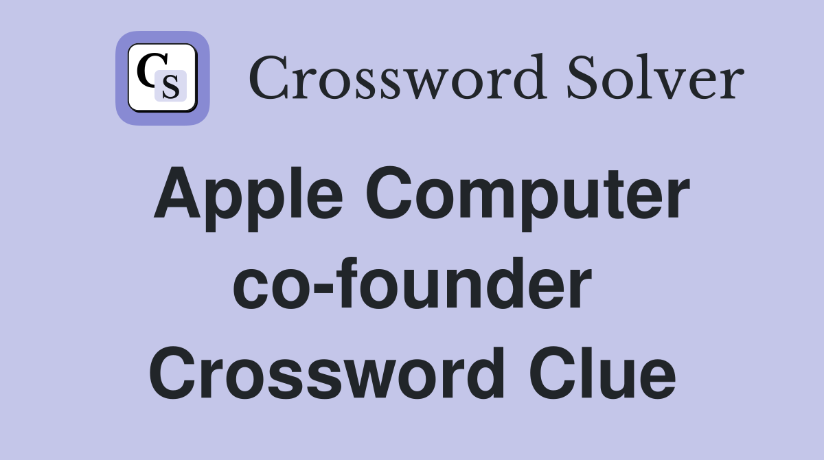 Apple Computer co-founder Crossword Clue