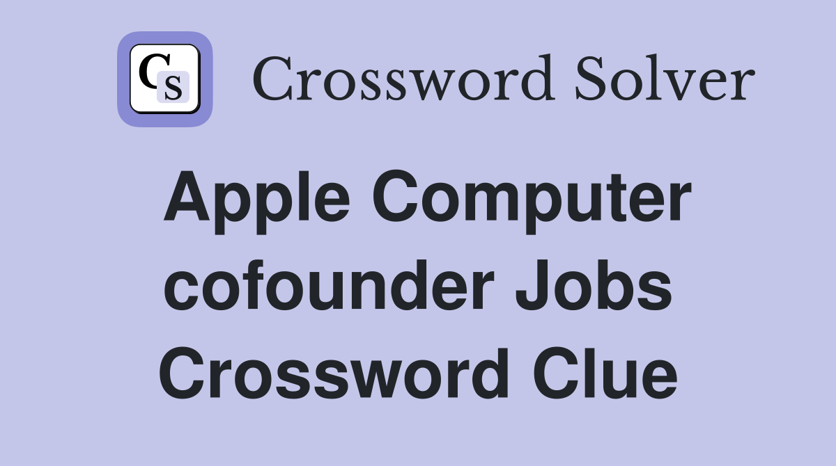 Apple Computer cofounder Jobs Crossword Clue