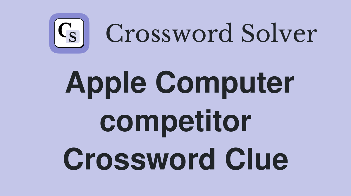 Apple Computer competitor Crossword Clue