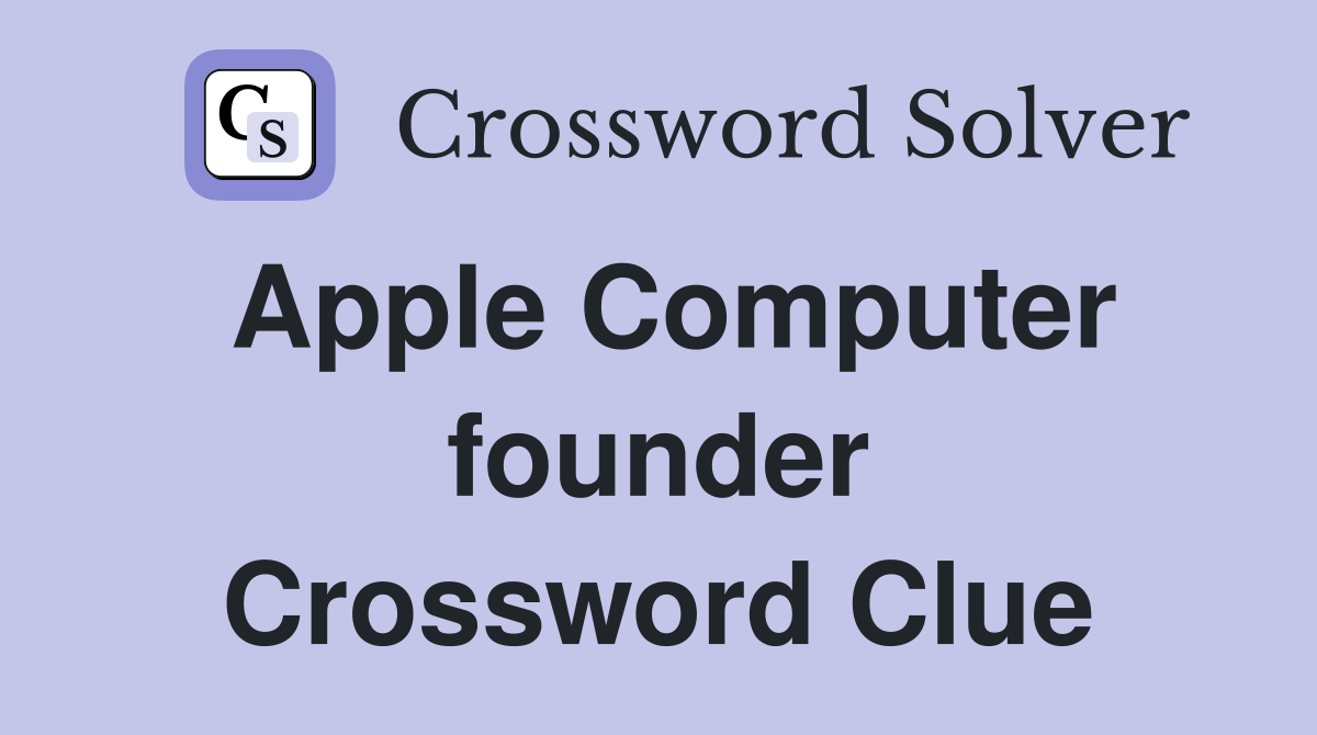 Apple Computer founder Crossword Clue