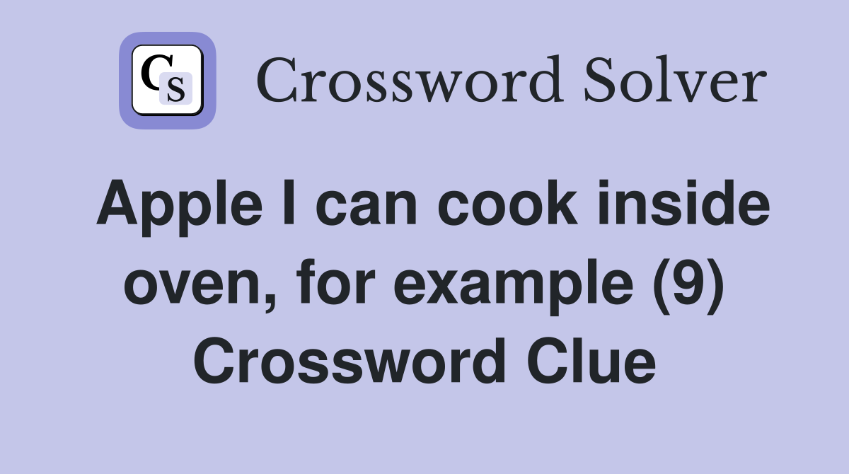 Apple I can cook inside oven, for example (9) Crossword Clue