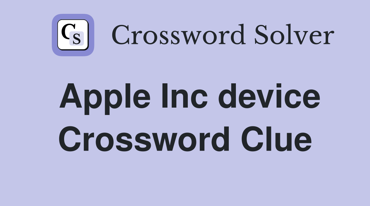 Apple Inc device Crossword Clue