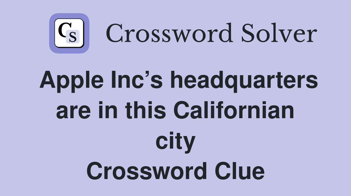 Apple Inc’s headquarters are in this Californian city Crossword Clue