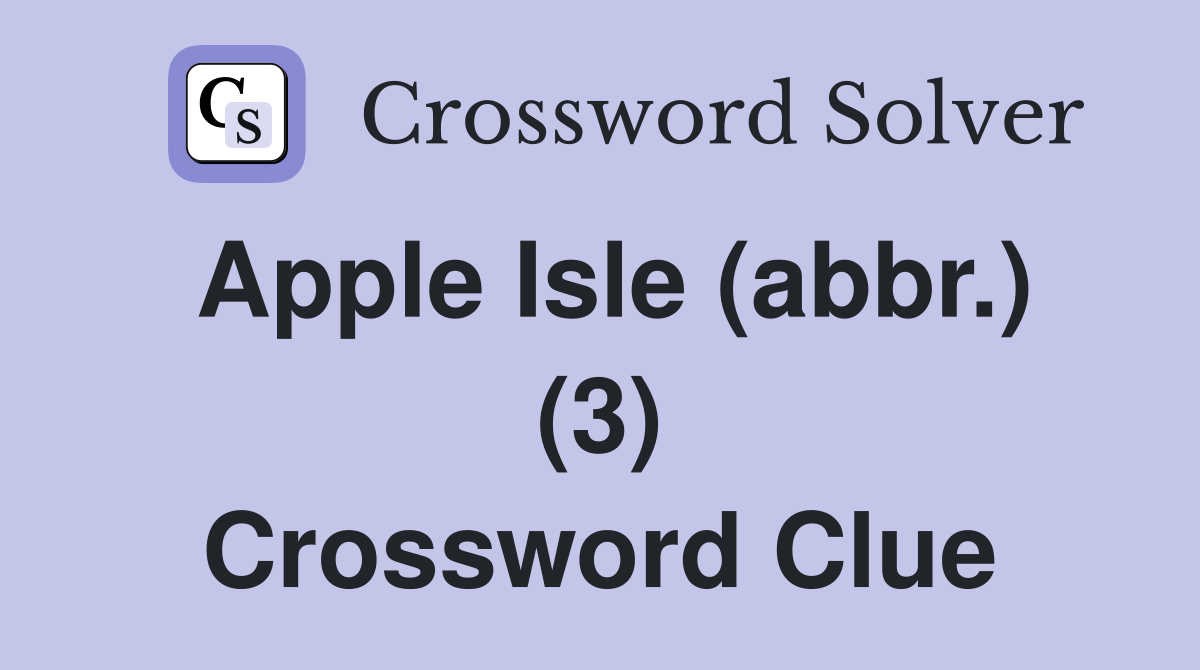Apple Isle (abbr.) (3) Crossword Clue