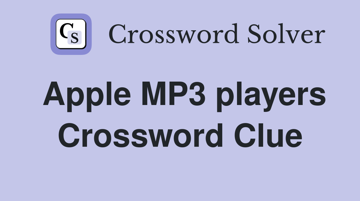 Apple MP3 players Crossword Clue