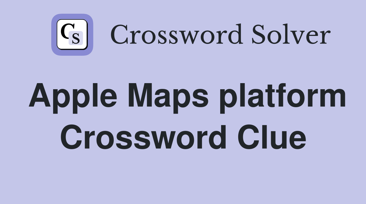 Apple Maps platform Crossword Clue