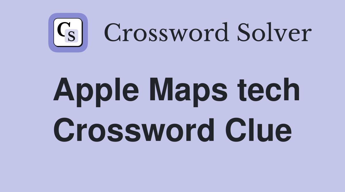 Apple Maps tech Crossword Clue