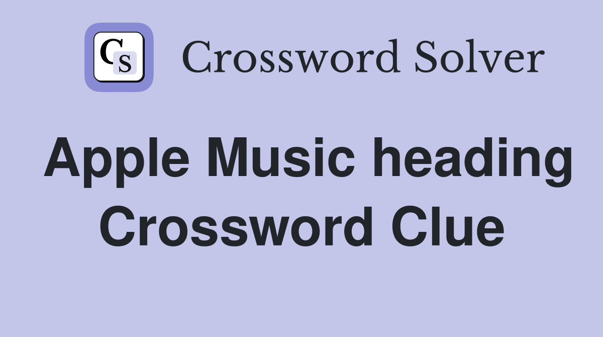 Apple Music heading Crossword Clue