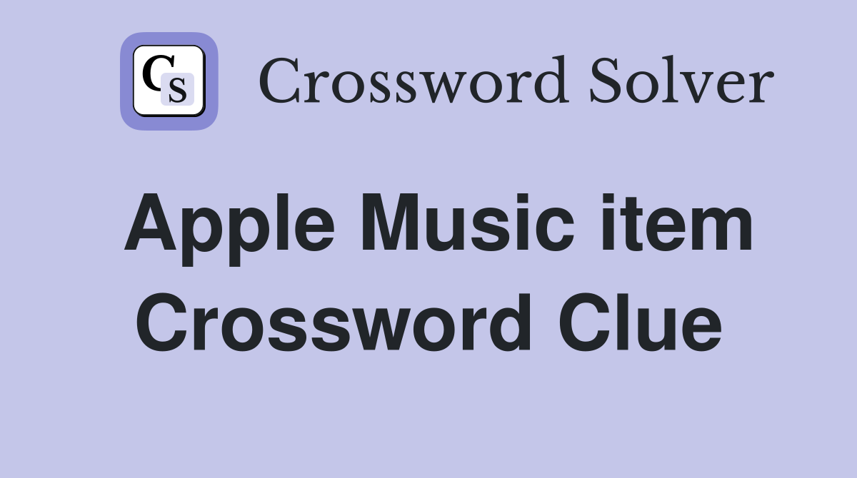 Apple Music item Crossword Clue