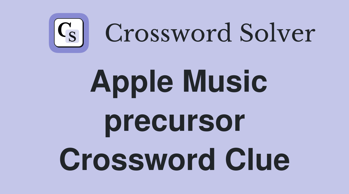 Apple Music precursor Crossword Clue