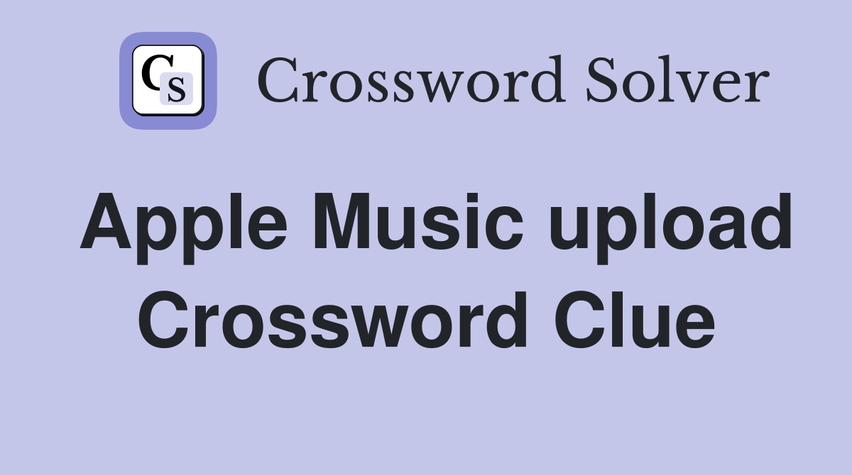 Apple Music upload Crossword Clue