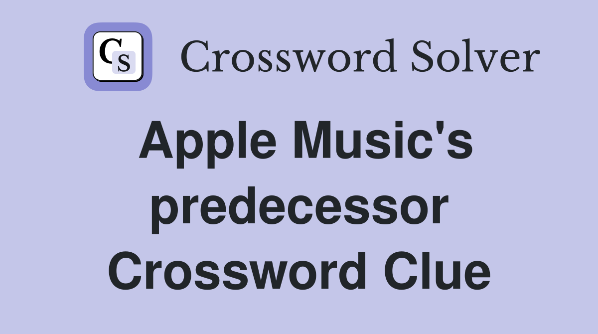 Apple Music's predecessor Crossword Clue