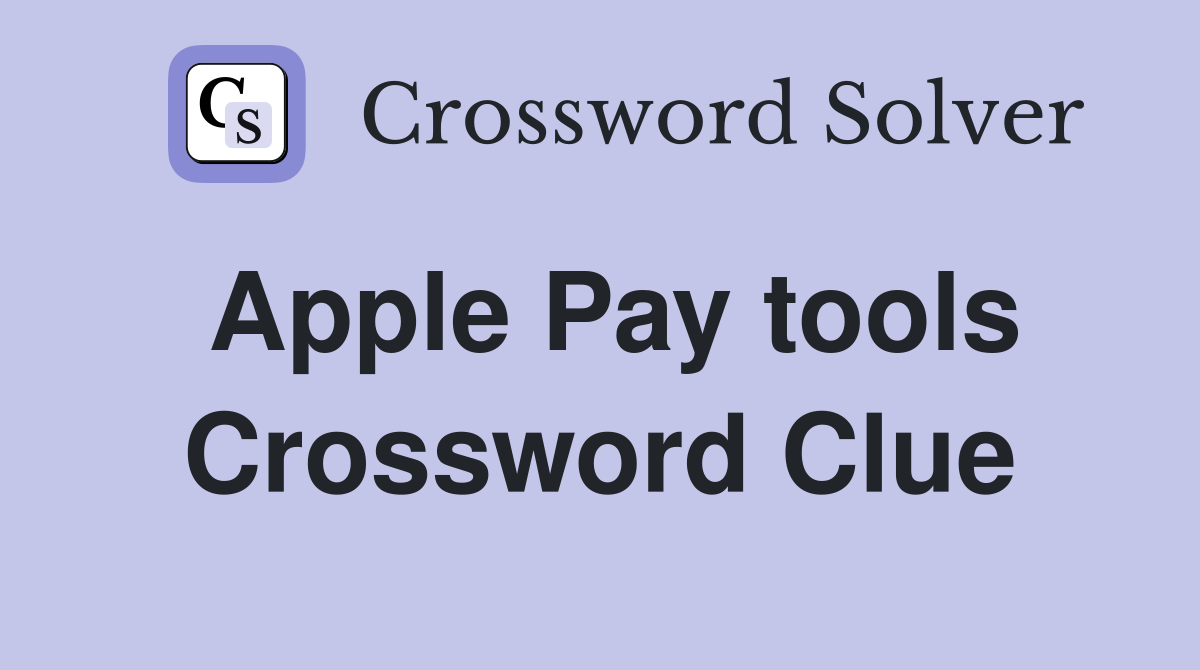 Apple Pay tools Crossword Clue
