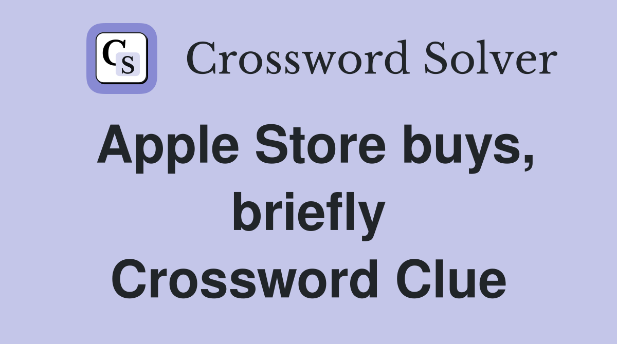 Apple Store buys, briefly Crossword Clue