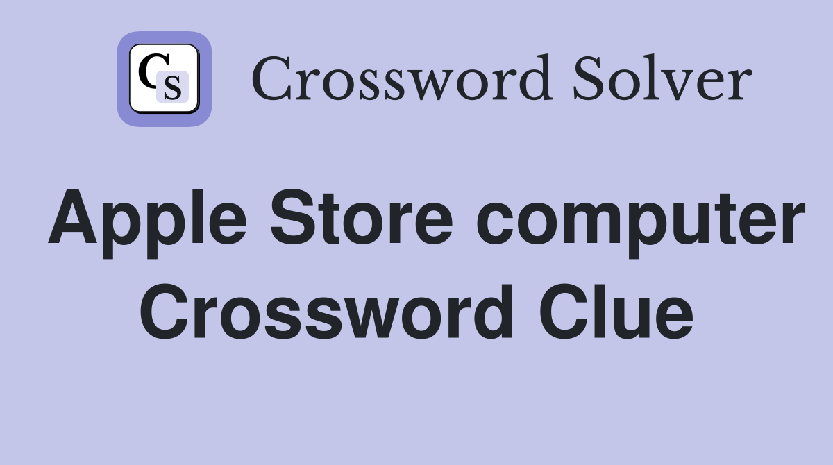 Apple Store computer Crossword Clue